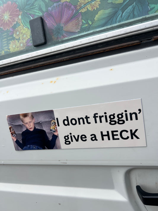 I dont friggin' give a HECK sticker