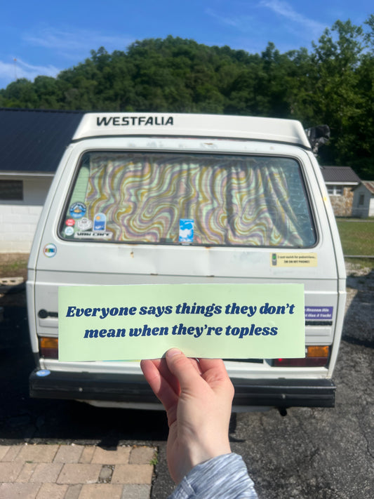 everyone says things they don't mean when they're topless