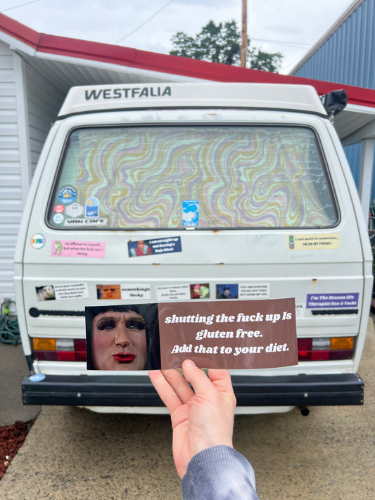 Shutting the fuck up is gluten free. Add that to your diet. sticker