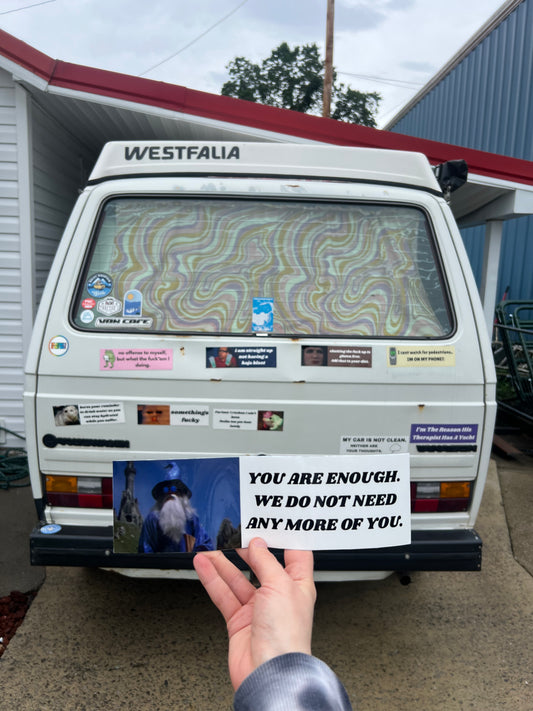 You are enough. we do not need any more of you. sticker