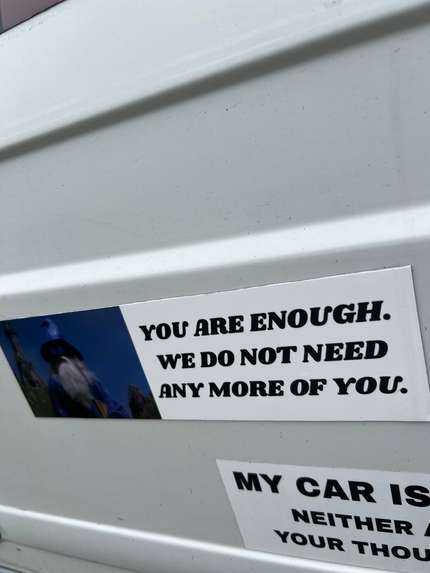 You are enough. we do not need any more of you. sticker