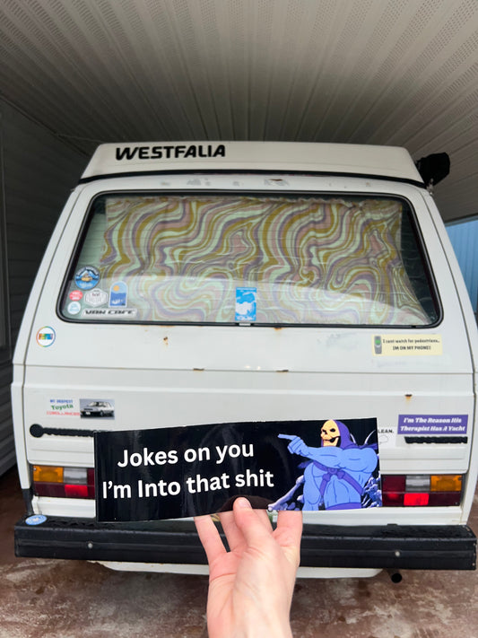 Jokes on you i'm into that shit sticker