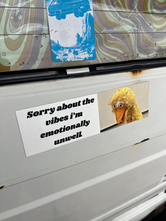 sorry for the vibes. im emotionally unwell sticker