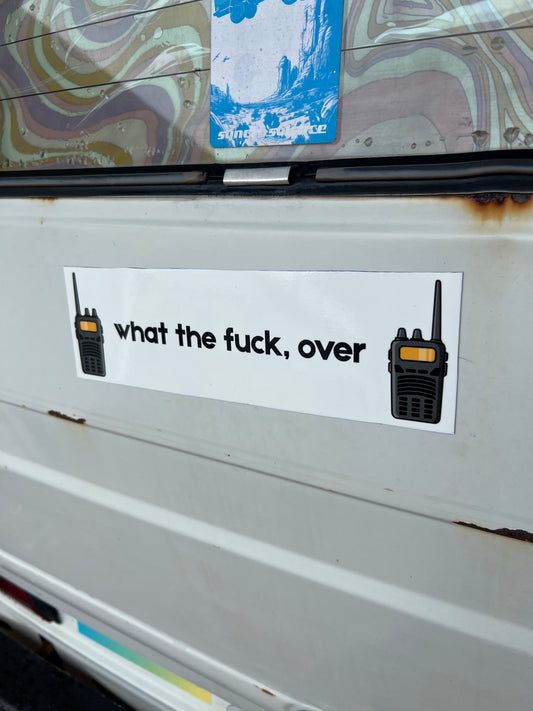 what the fuck, over walkie talkies sticker