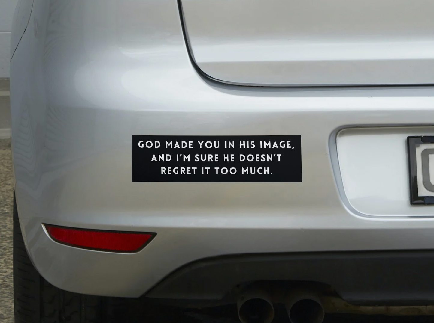 God Made You In His Image & I'm Sure He Doesn't Regret It Too Much Sticker